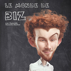 Le monde de Biz avec Alexandre Bisaillon